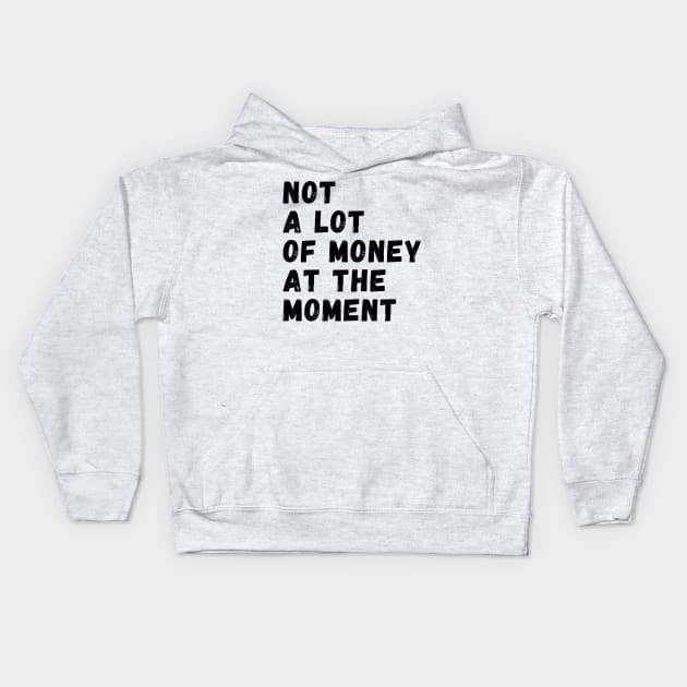 not a lot of money at the moment Kids Hoodie by manandi1